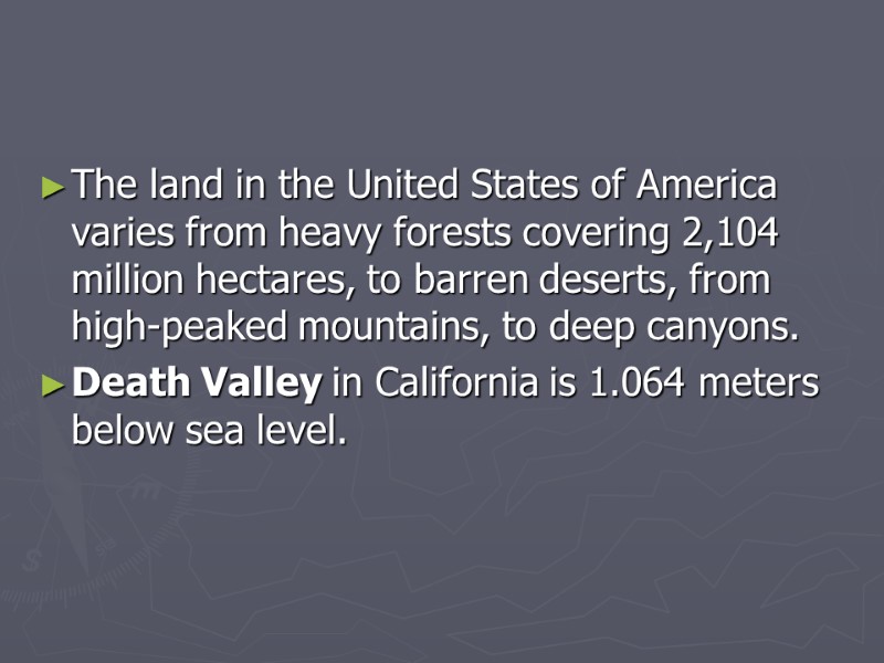 The land in the United States of America varies from heavy forests covering 2,104